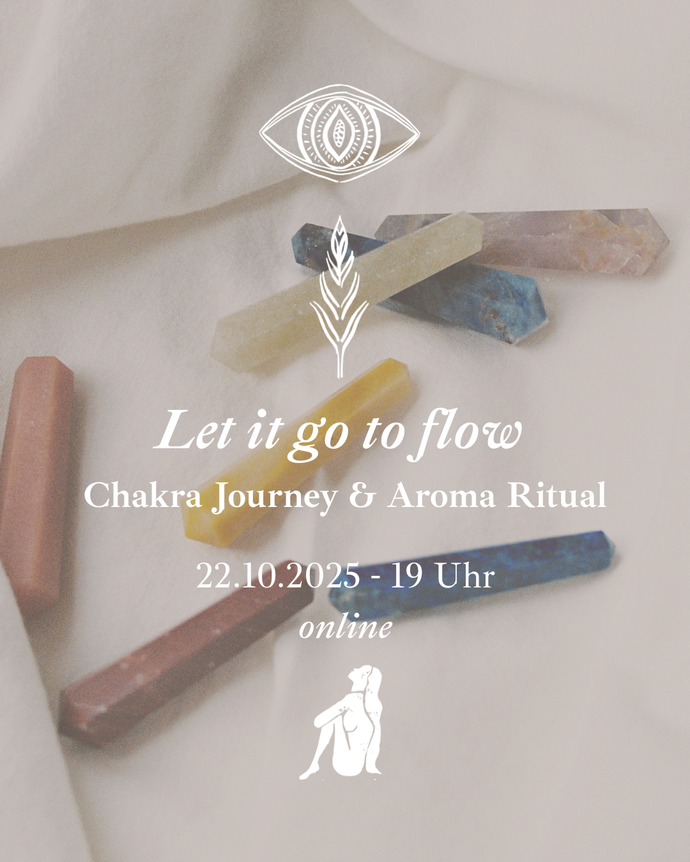 Let it go to flow - Chakra Journey & Aroma Ritual (22.10.25 19:15 Uhr - via Zoom)